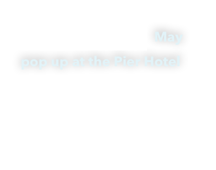 五月巡迴海之夢 May pop up at the Pier Hotel
